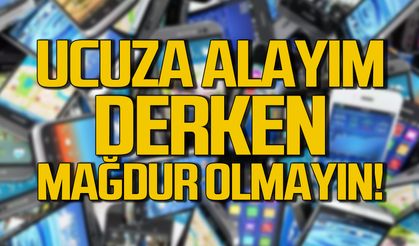 Ucuza telefon alayım derken mağdur olmayın!