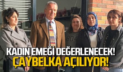 Kadın emeği değerlenecek! ÇAYBELKA açılıyor