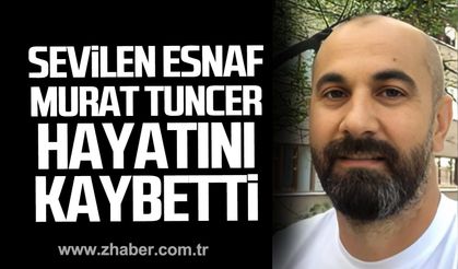 Murat Tuncer hayatını kaybetti!