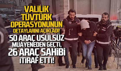 Valilik TÜVTÜRK operasyonunun detaylarını açıkladı. Araç sahipleri itiraf etti