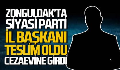 Zonguldak’ta İl Başkanı adalete teslim oldu: Cezaevi’ne girdi!
