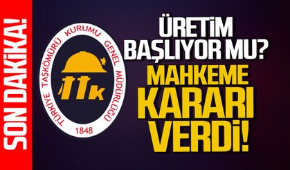 TTK'da üretim başlıyor mu? Mahkeme kararını verdi