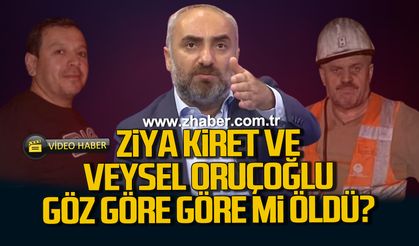 Ziya Kiret ve Veysel Oruçoğlu göz göre göre mi öldü?