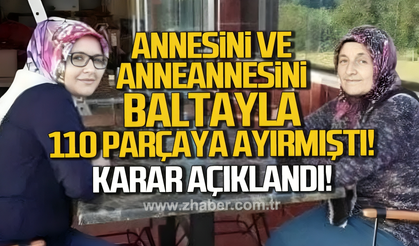 Zonguldak'ta annesi ve anneannesini baltayla parçalara ayıran sanığa iki kez müebbet