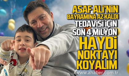 Asaf Ali’nin bayramına az kaldı. Tedavisi için son 4 milyon.