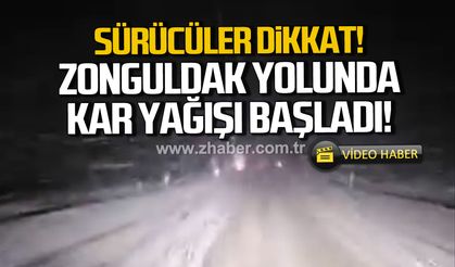 Sürücüler dikkat. Zonguldak yolunda kar yağışı başladı