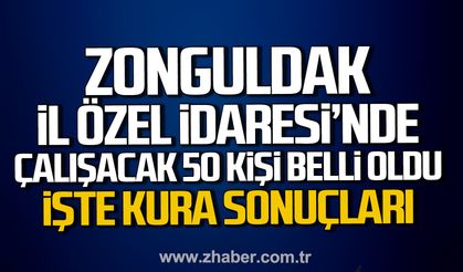 Zonguldak İl Özel İdaresi’ne alınacak 50 kişi kura çekimi ile belli oldu.