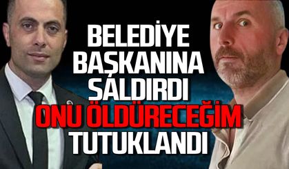 Belediye başkanına saldırı: "Onu öldüreceğim" Önce serbest bırakıldı, sonra tutuklandı