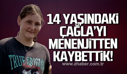 14 yaşındaki Çağla menenjitten kaybettik
