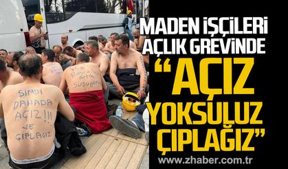 Maden işçileri açlık grevine başladı. "Açız-yoksuluz-çıplağız-