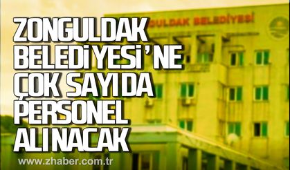Zonguldak Belediyesi'ne çok sayıda personel alınacak.