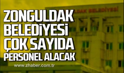 Zonguldak Belediyesi çok sayıda personel alacak.