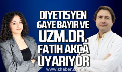 Diyetisyen Gaye Bayır ve Uzm. Dr. Fatih Akça uyarıyor.