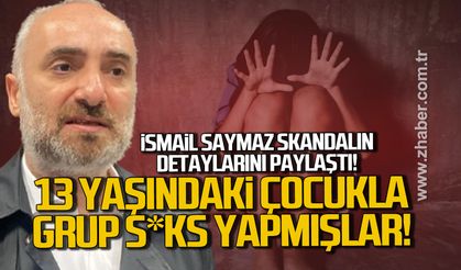 İsmail Saymaz skandalın detaylarını paylaştı. 13 Yaşındaki çocukla grup s*ks yapmışlar