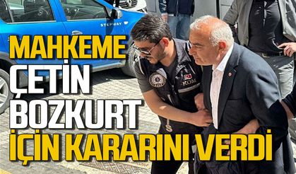 Çetin Bozkurt için kritik karar açıklandı: Mahkeme ne karar verdi?