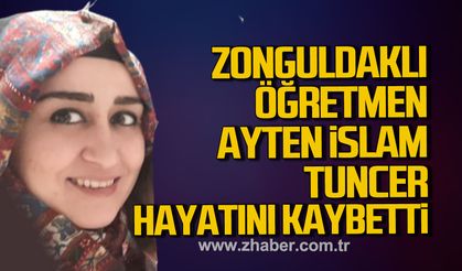 Zonguldaklı Öğretmen Ayten İslam Tuncer hayatını kaybetti