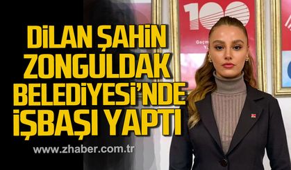 Dilan Şahin Zonguldak Belediyesi’nde işbaşı yaptı.