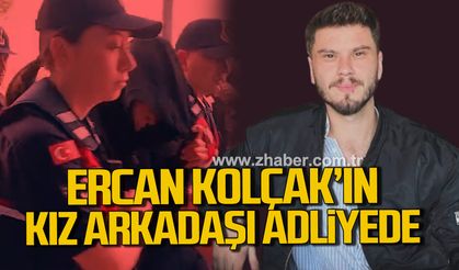 Ercan Kolçak'ın ölümünde flaş gelişme. Kız arkadaşı adliyede