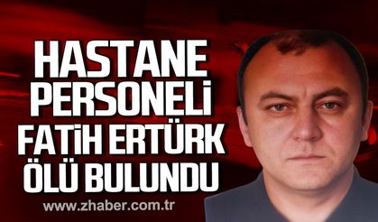 Zonguldak Atatürk Devlet Hastanesi personeli Fatih Ertürk evinde ölü bulundu.
