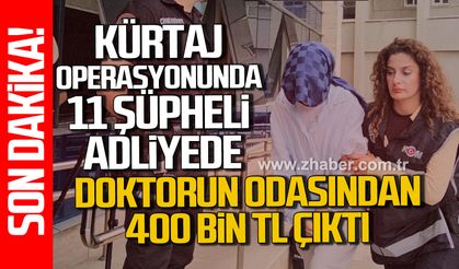 Rüşvet ve yasa dışı kürtaj operasyonunda 11 şüpheli adliyede
