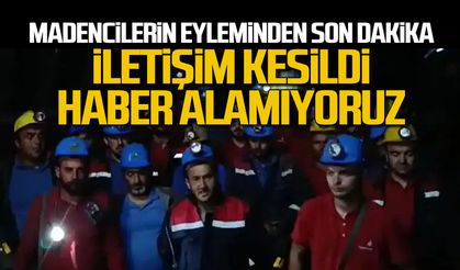 Madencilerin eyleminde son dakika: "İletişim kesildi haber alamıyoruz"