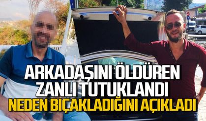 Bıçaklı arkadaşını öldüren zanlı tutuklandı: Neden bıçakladığını açıkladı