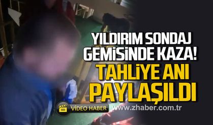 YILDIRIM sondaj gemisinde kaza: Tahliye anı paylaşıldı