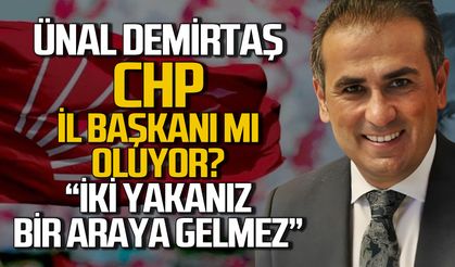 Ünal Demirtaş CHP Zonguldak İl Başkanı mı oluyor? İki yakanız bir araya gelmez!
