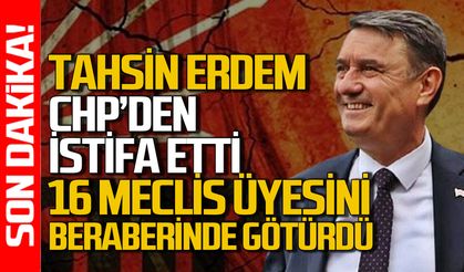 Tahsin Erdem CHP’den istifa etti: Yanında 16 meclis üyesini de götürdü