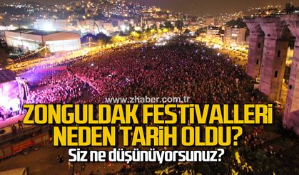 Zonguldak Festivalleri neden tarih oldu? Siz ne düşünüyorsunuz?