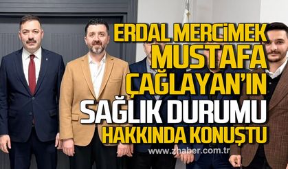 Erdal Mercimek, Mustafa Çağlayan’ın sağlık durumu hakkında konuştu