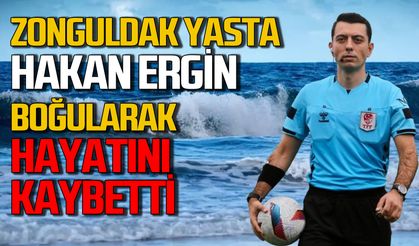 Zonguldak şokta: Klasman hakemi Hakan Ergin boğularak hayatını kaybetti