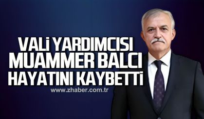 Zonguldak Vali Yardımcısı Muammer Balcı hayatını kaybetti