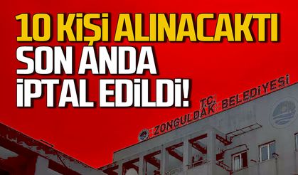 Zonguldak Belediyesi'ne 10 kişi alınacaktı… Son anda iptal edildi!