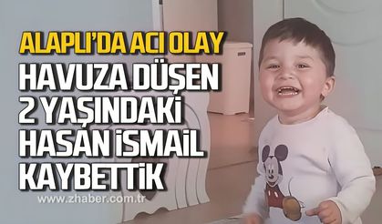 Alaplı'da acı olay! Havuza düşen 2 yaşındaki Hasan İsmail hayatını kaybetti