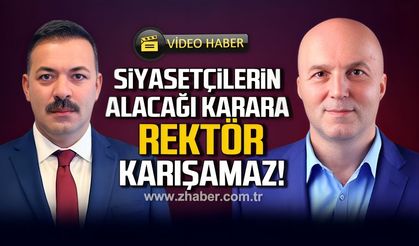 'Siyasetçilerin alacağı karara rektör karışamaz'