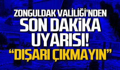Zonguldak Valiliği'nden son dakika uyarısı... Dışarı çıkmayın