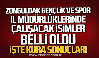 Zonguldak Gençlik ve Spor İl Müdürlüklerinde çalışacak isimler belli oldu. İşte kura sonuçları.