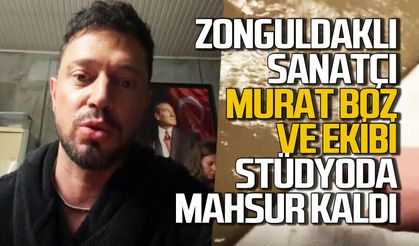 Zonguldaklı sanatçı Murat Boz ve ekibi stüdyoda mahsur kaldı