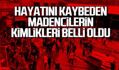 Hayatını kaybeden maden işçilerinin isimleri belli oldu!