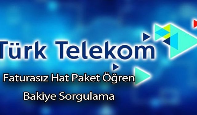 Türk Telekom Faturasız Hat Paket Öğren (Türk Telekom Bakiye Sorgulama)