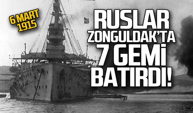 Ruslar Zonguldak'ta 7 gemi batırdı!