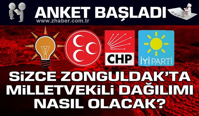Sizce Zonguldak’ta milletvekili dağılımı nasıl olacak?