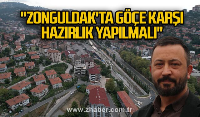 "Zonguldak'ta göçe karşı hazırlık yapılmalı"