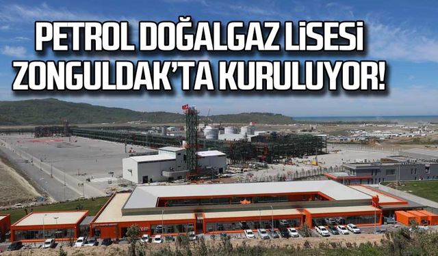 Petrol doğalgaz lisesi Zonguldak'ta kuruluyor!