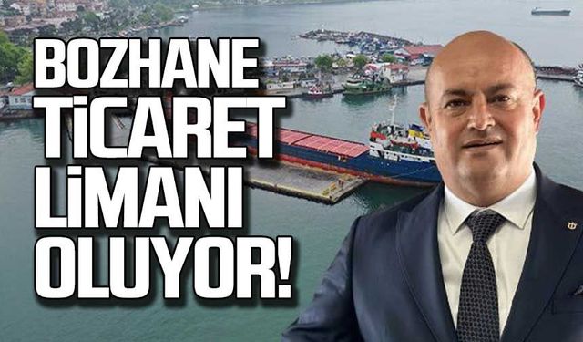 Bozhane ticaret limanı oluyor!