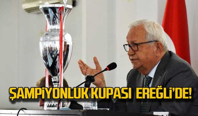 Şampiyonluk kupası Ereğli'de!