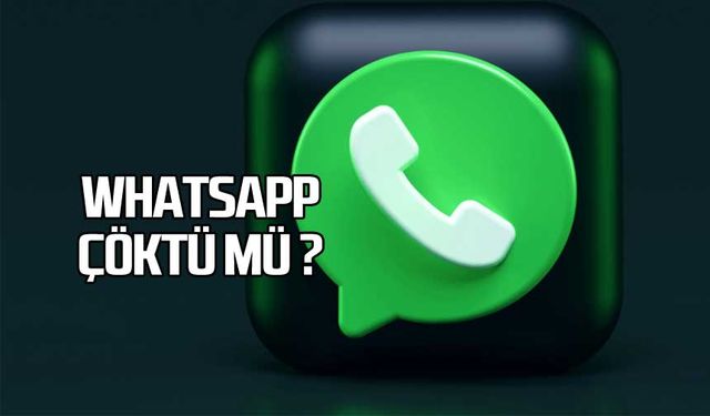 WhatsApp çöktü mü? Kullanıcılar erişim sorunu yaşıyor!