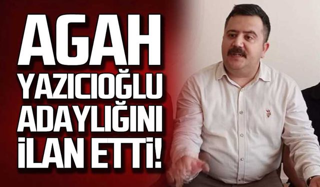 Agah Yazıcıoğlu adaylığını ilan etti