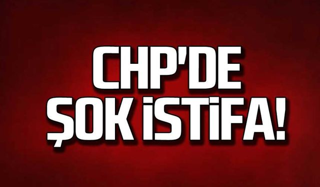 CHP'de şok istifa!